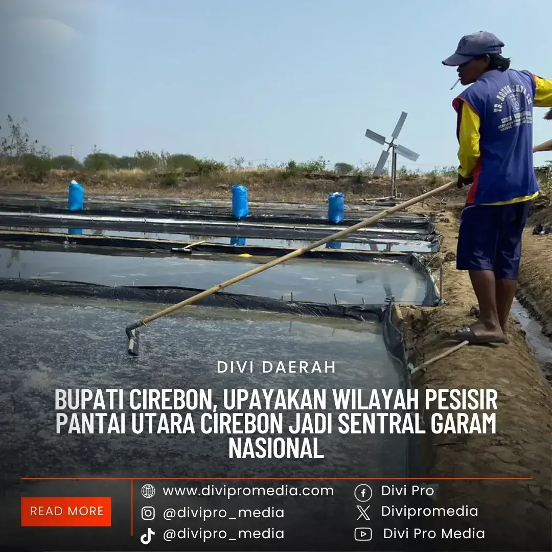 Bupati Cirebon, Upayakan Wilayah Pesisir Pantai Utara Cirebon Jadi Sentral Garam Nasional