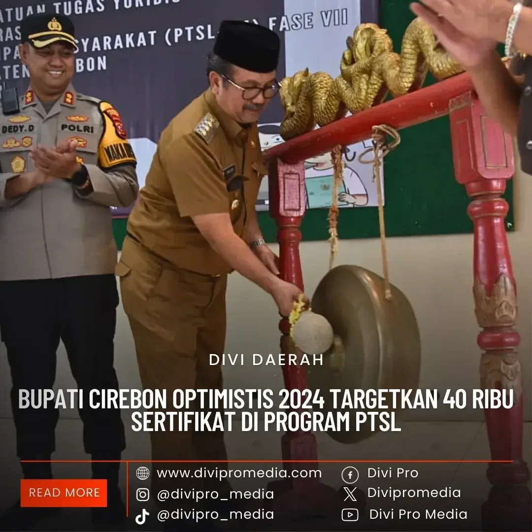 Bupati Cirebon, Optimistis 2024 Targetkan 40 Ribu Sertifikat di Program PTSL. DM1/divipromedia.com