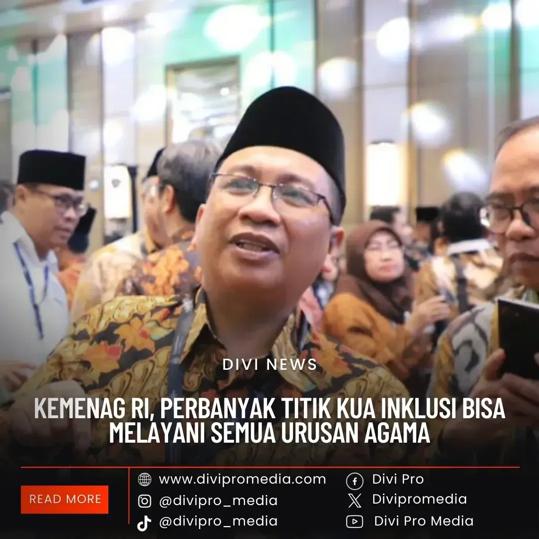 Kemenag RI, Perbanyak Titik KUA Inklusi Bisa Melayani Semua Urusan Agama. DM1/divipromedia.com