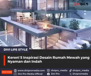 5 Inspirasi Desain Rumah Mewah yang Nyaman dan Indah