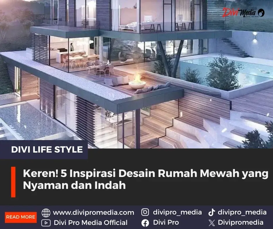 5 Inspirasi Desain Rumah Mewah yang Nyaman dan Indah