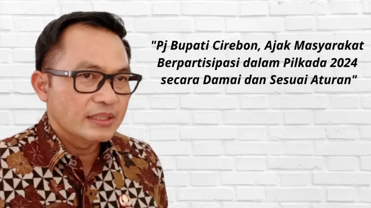 Pj Bupati Cirebon Ajak Masyarakat Berpartisipasi dalam Pilkada 2024 secara Damai dan Sesuai Aturan/divipromedia.com